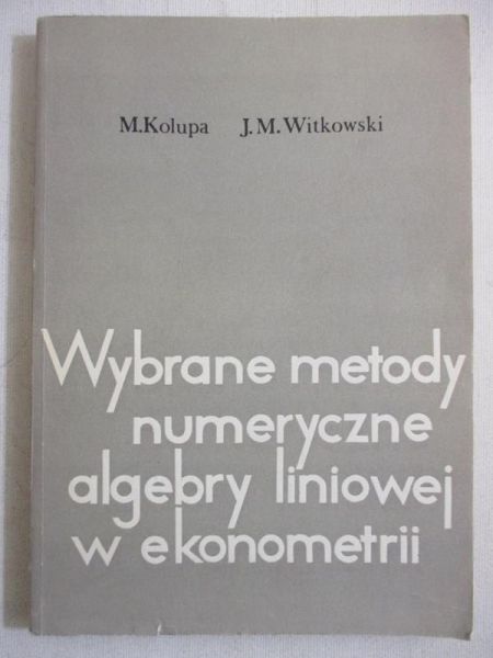 Kolupa M. - Wybrane metody numeryczne algebry liniowej w ekonometrii