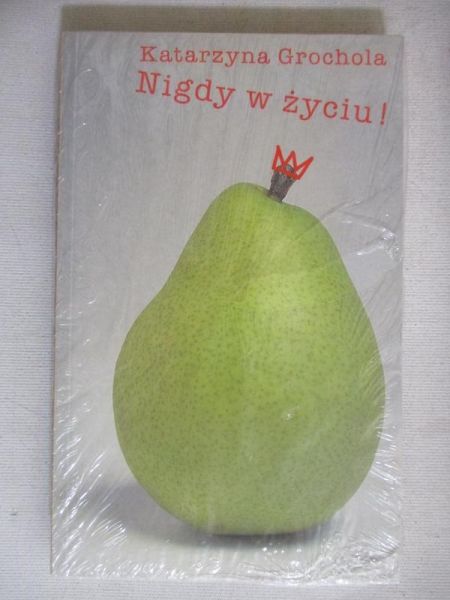 Grochola Katarzyna - Nigdy w życiu! NOWA