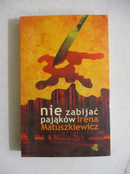 Matuszkiewicz Irena - Nie zabijać pająków