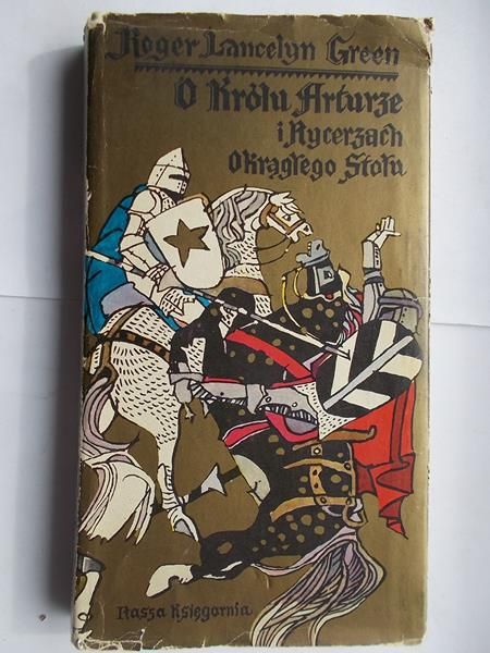Green Lancelyn Roger - O Królu Arturze i Rycerzach Okrągłego Stołu