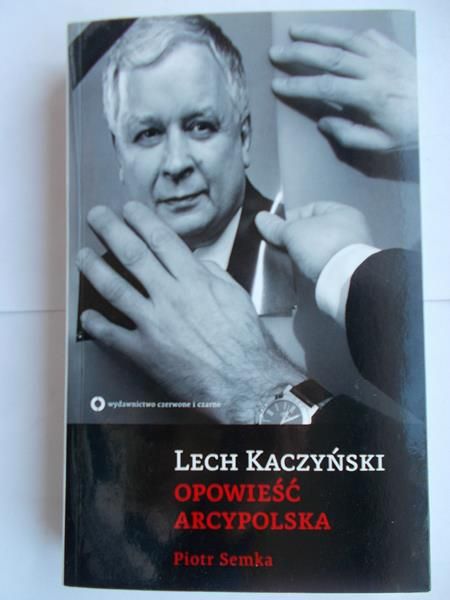 Lech Kaczyński. Opowieść arcypolska