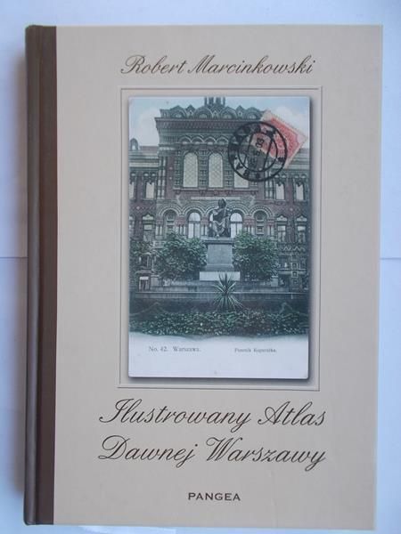 Marcinkowski Robert - Ilustrowany atlas dawnej Warszawy