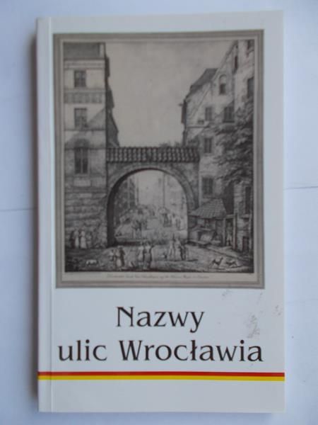 Jancewicz Bernard (red.) - Nazwy ulic Wrocławia