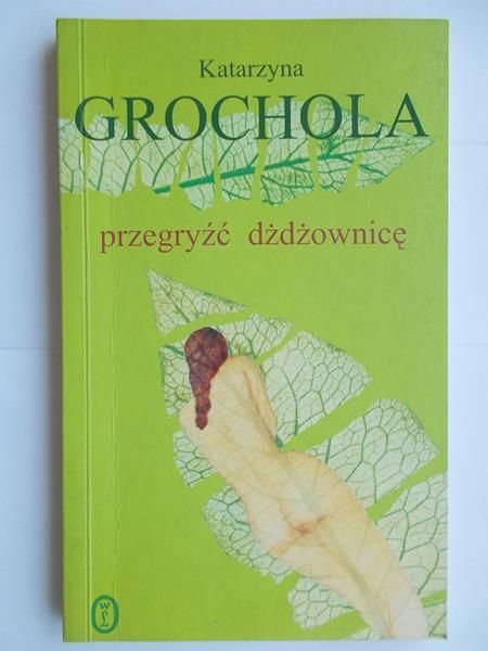 Grochola Katarzyna - Przegryźć dżdżownicę