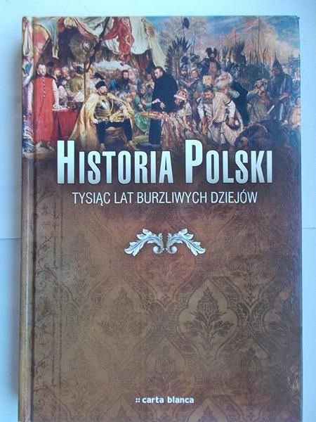 Kucharczuk Katarzyna (red.) - Historia polski. Tysiąc lat burzliwych dziejów