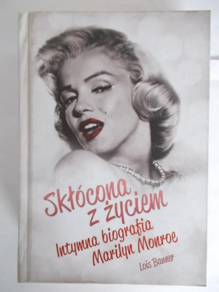 Skłócona z życiem. Intymna biografia Marilyn Monroe