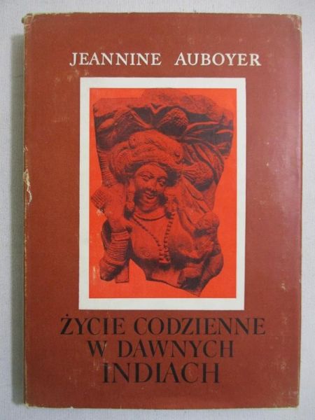 Auboyer Jeannine - Życie codzienne w dawnych Indiach