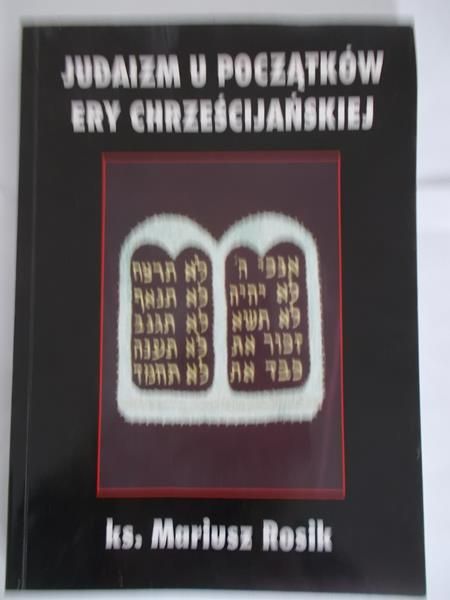 Rosik Mariusz - Judaizm u początków ery chrześcijańskiej
