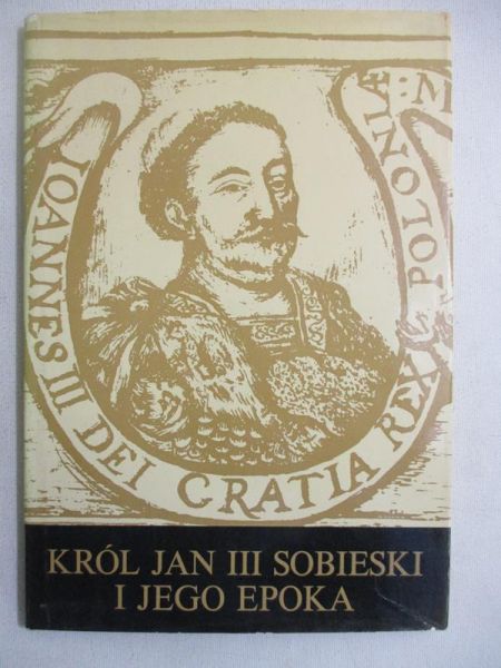 Król Jan III Sobieski i jego epoka