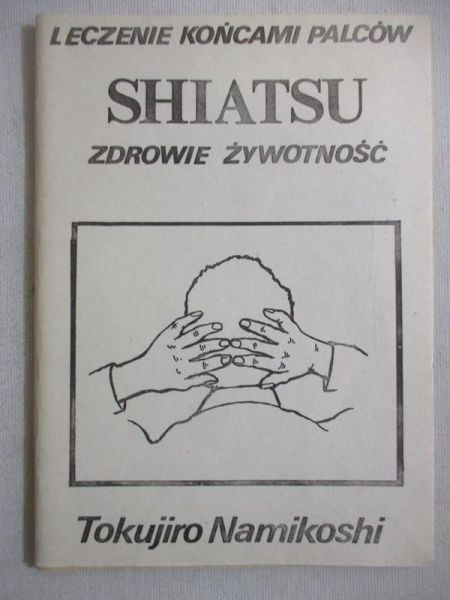 Leczenie końcami palców. Shiatsu. Zdrowie, żywotność
