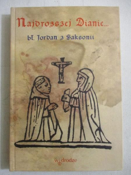 Jordan z Saksonii - Najdroższej Dianie... Listy do błogosławionej Diany Andal
