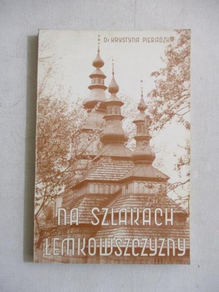 Pieradzka Krystyna - Na szlakach Łemkowszczyzny, Reprint 1939 r.