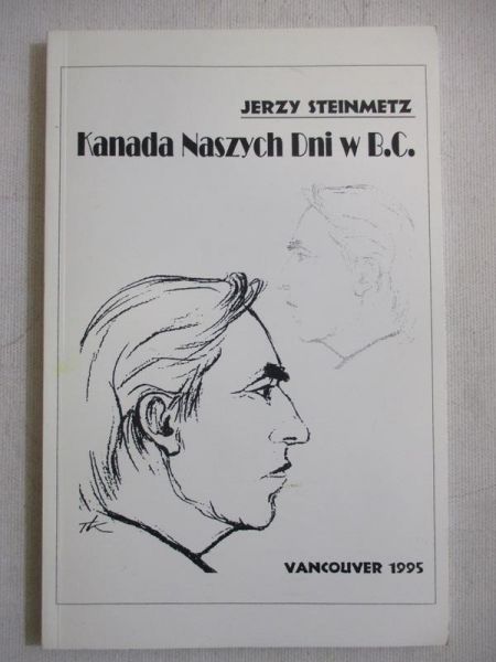 Steinmetz Jerzy - Kanada Naszych Dni w B. C.