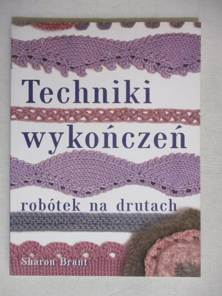 Brant Sharon - Techniki wykończeń robótek na drutach