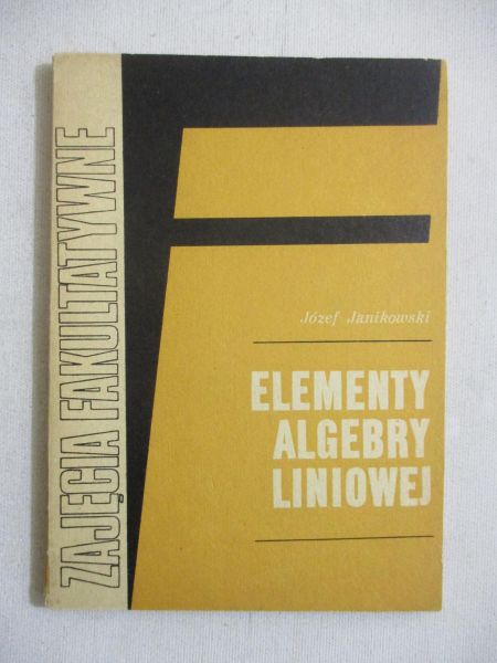 Janikowski Józef - Elementy algebry liniowej