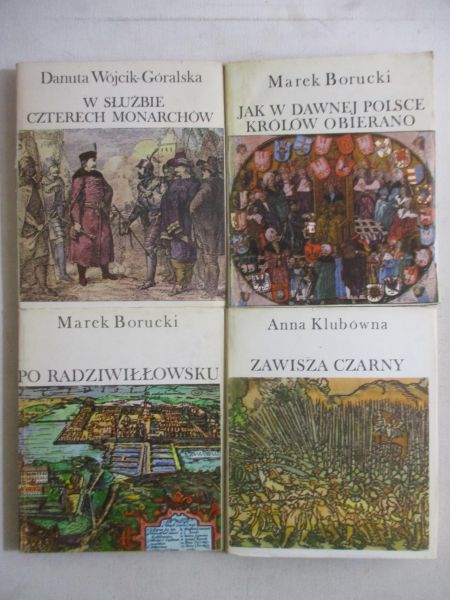 Wójcik-Góralska D. / Klubówna A. / Borucki M. - W służbie czterech monarchów / Zawisza Czarny / Po Radziwiłłowsku / Jak w dawnej Polsce królów obierano
