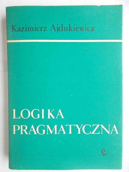 Ajdukiewicz Kazimierz - Logika pragmatyczna