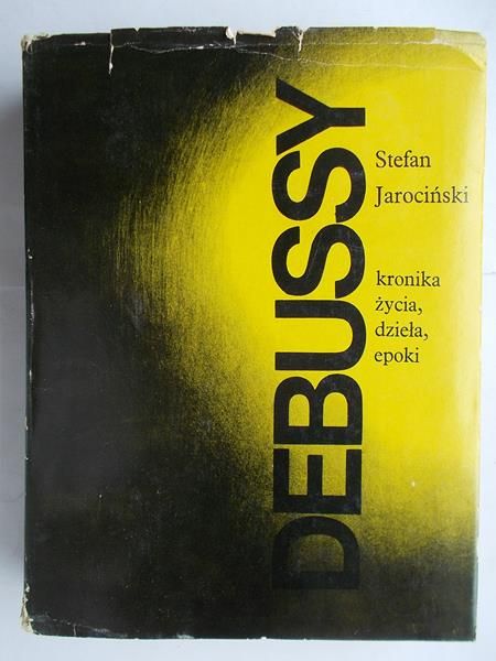 Debussy. Kronika życia, dzieła, epoki