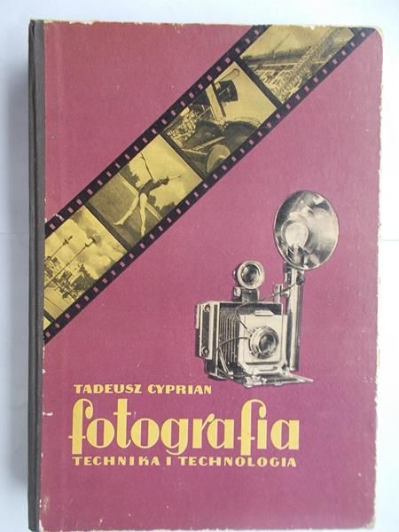 Cyprian Tadeusz - Fotografia: technika i technologia