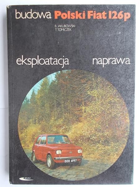 Budowa Polski Fiat 126p. eksploatacja naprawa