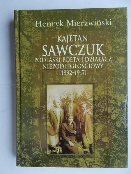 Kajetan Sawczuk podlaski poeta i działacz niepodległościowy 1892-1917
