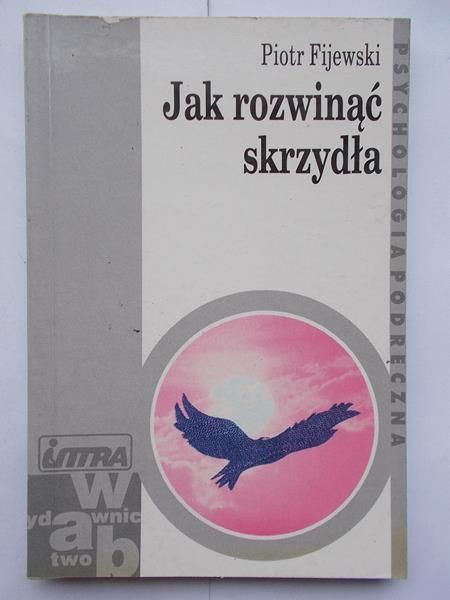 Fijewski Piotr - Jak rozwinąć skrzydła