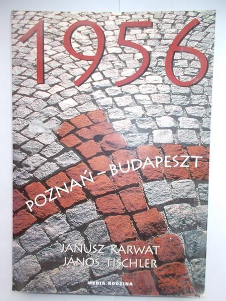Karwat Janusz - 1956: Poznań- Budapeszt