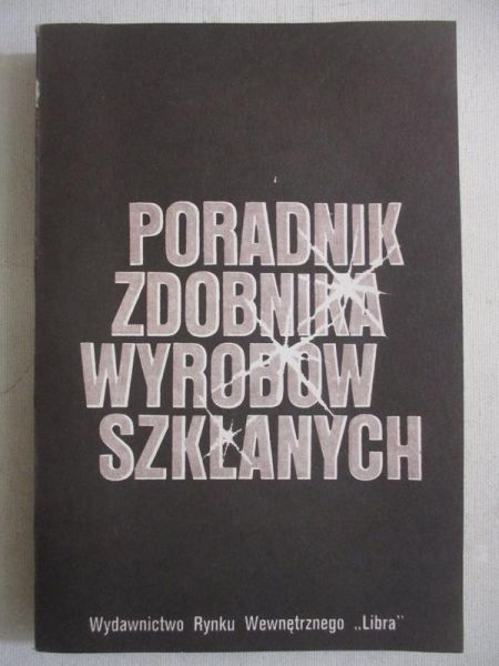 Bieńczuk Jan  - Poradnik zdobnika wyrobów szklanych