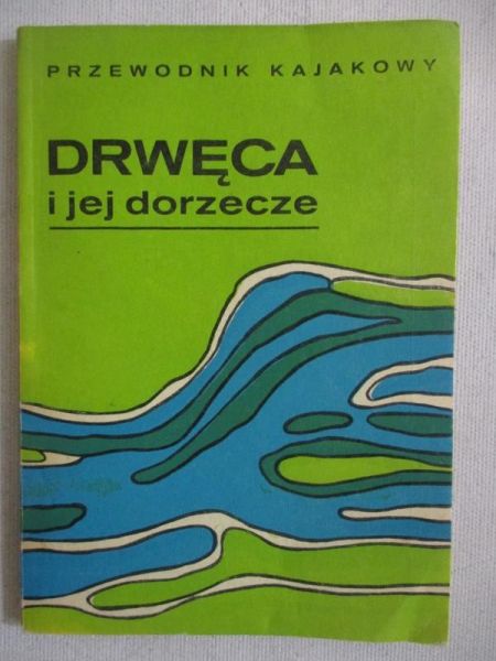 Przewodnik kajakowy. Drwęca i jej dorzecze