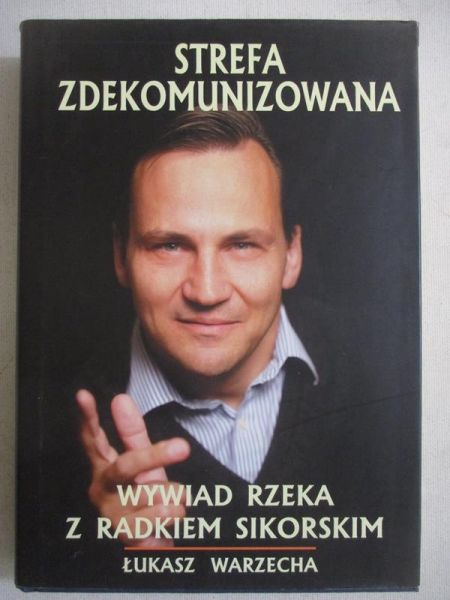 Strefa zdekomunizowana. Wywiad rzeka z Radkiem Sikorskim