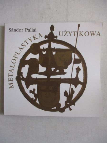 Pallai Sandor - Metaloplastyka użytkowa
