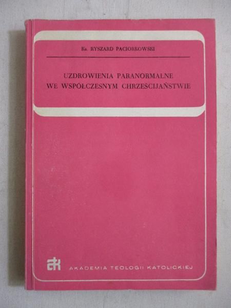 Paciorkowski Ryszard - Uzdrowienia paranormalne we współczesnym chrześcijaństwie