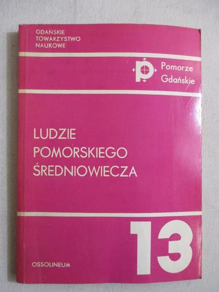 Borzyszkowski Józef (red.) - Ludzie pomorskiego średniowiecza