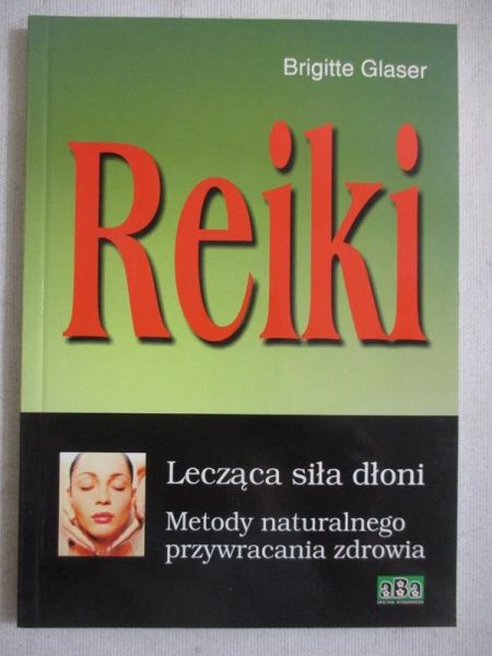 Glaser Brigitte - Reiki. Lecząca siła dłoni
