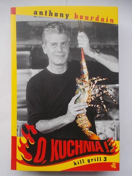 Bourdain Anthony - O, kuchnia! Kill grill 3