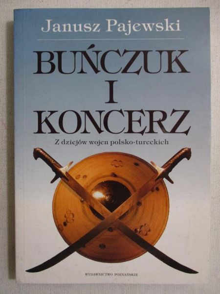Pajewski Janusz - Buńczuk i koncerz. Z dziejów wojen polsko-tureckich