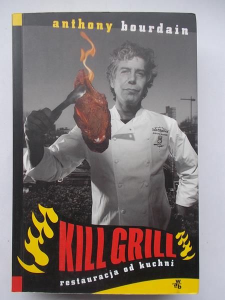 Bourdain Anthony - Restauracja od kuchni. Kill grill