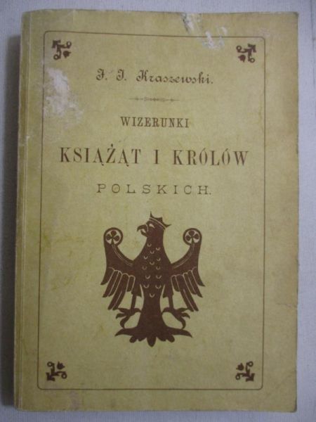 Kraszewski J.J. - Wizerunki Książąt i Królów Polskich, reprint z 1888r.