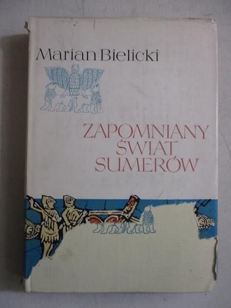Bielicki Marian - Zapomniany świat Sumerów