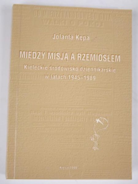 Między misją a rzemiosłem: kieleckie środowisko dziennikarskie w latach 1945 - 1989