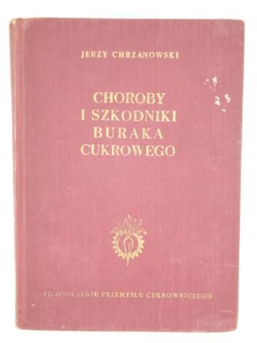 Chrzanowski Jerzy - Choroby i szkodniki buraka cukrowego