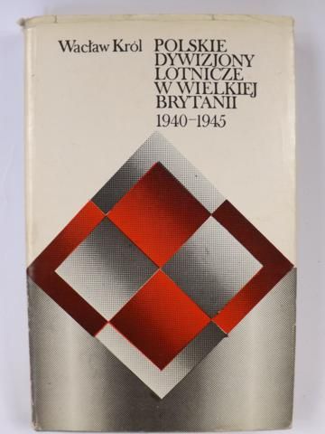 Król Wacław - Polskie dywizjony lotnicze w Wielkiej Brytanii 1940-1945