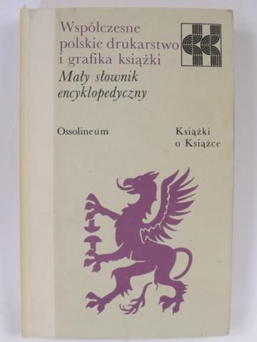 Współczesne polskie drukarstwo i grafika książki. Mały słownik encyklopedyczny