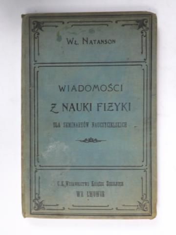 Natanson W. - Wiadomości z nauki fizyki, 1901 r.