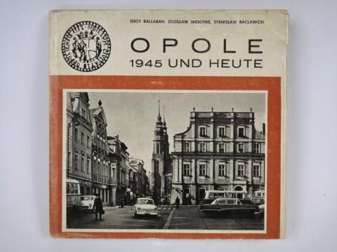 Opole 1945 und Heute
