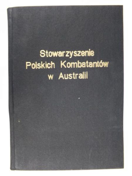 Filek M., Koperski R. - Stowarzyszenie Polskich Kombatantów w Australii (1950 - 1992)