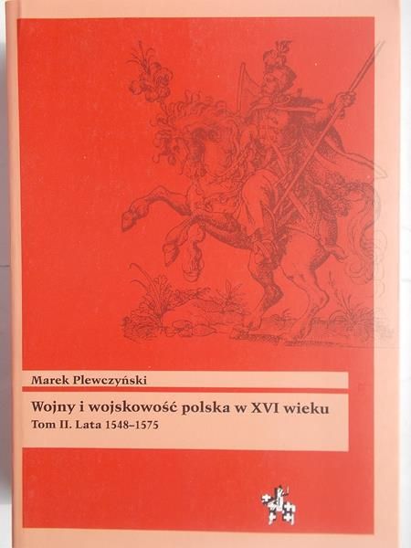 Wojny i wojskowość polska w XVI wieku, Tom II. Lata 1548-1575