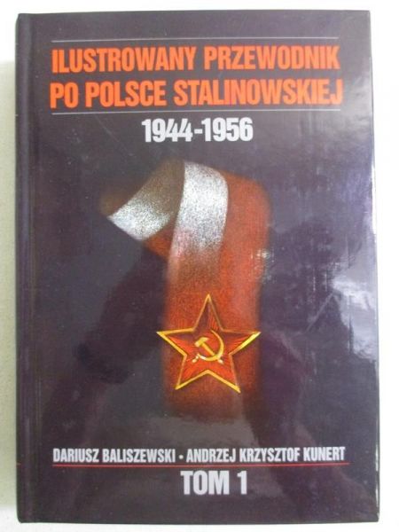 Ilustrowany przewodnik po Polsce stalinowskiej. 1944-1956. Tom I