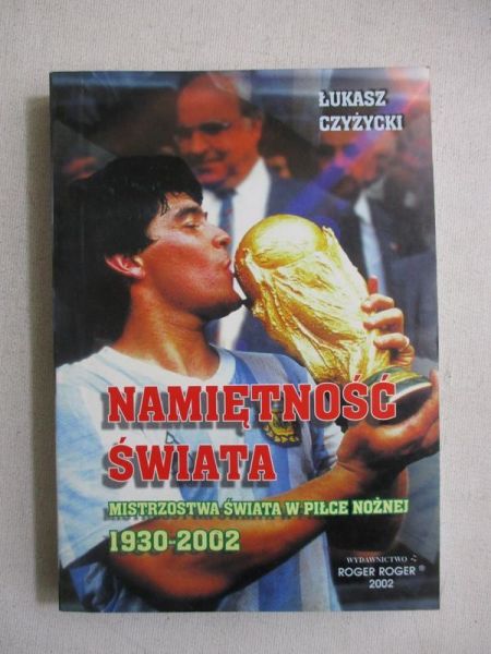 Czyżycki Łukasz - Namiętność świata. Mistrzostwa świata w piłce nożnej 1930-2002