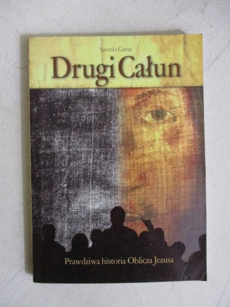 Gaeta Saverio - Drugi Całun. Prawdziwa historia Oblicza Jezusa